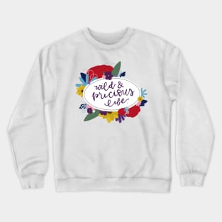 Wild and Precious Life Crewneck Sweatshirt